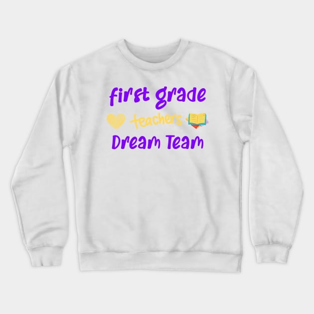 First Grade Teacher Dream Team Crewneck Sweatshirt by CreativeWidgets